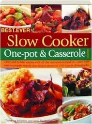 Best Ever Slow Cooker: One-pot & Casserole Cook Book