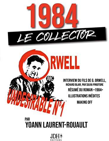 1984 : LE COLLECTOR: Inclut une interview du fils de G. Orwell, le résumé du roman 1984, des illustrations inédites expliquées, et quatre articles rares de G. Orwell traduction exclusive 2022