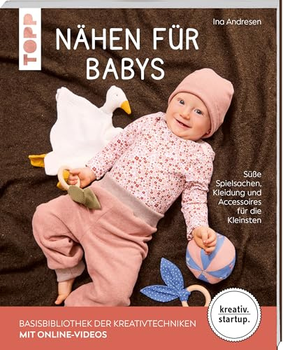 Nähen für Babys (kreativ.startup.): Süße Spielsachen, Kleidung und Accessoires für die Kleinsten. Mit Online-Videos