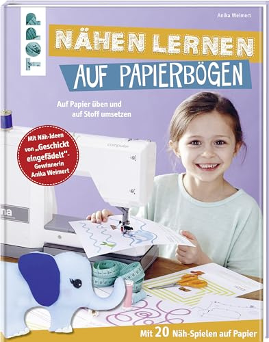 Nähen lernen auf Papierbögen: Auf Papier üben und auf Stoff umsetzen. Mit 20 Näh-Spielen auf Papier. Mit Näh-Ideen von Geschickt eingefädelt-Gewinnerin Anika Weimert