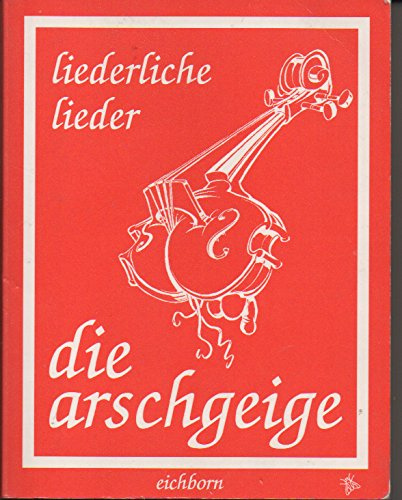 Die Arschgeige: Das schmutzige Liederbuch
