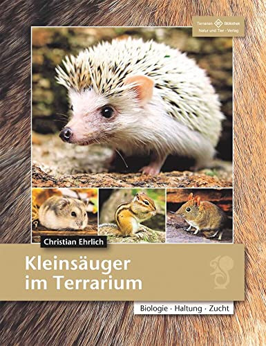 Kleinsäuger im Terrarium: Biologie - Haltung - Zucht (Fachliteratur Kleinsäuger)