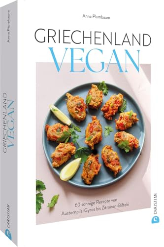 Veganes Kochbuch – Griechenland vegan: 50 sonnige Rezepte von Auberginenpüree bis Zitronensuppe. Griechische Küche in vegan