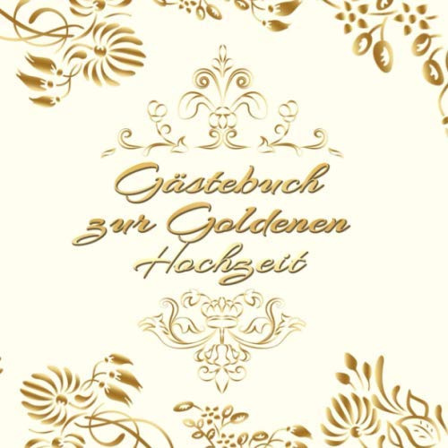 Gästebuch zur Goldenen Hochzeit: Hochzeitsgästebuch zum Eintragen kreativer Glückwünsche, Sprüche oder Fotos | Perfektes Geschenk für das Ehepaar