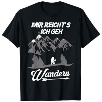 Bergsteiger und Wanderer - Mir reichts ich geh Wandern T-Shirt