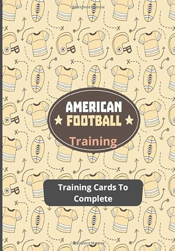 American Football Training: American Football Training Notebook - 50 Training Cards to Complete - Track Your Training and Improve your Skills - Big Format
