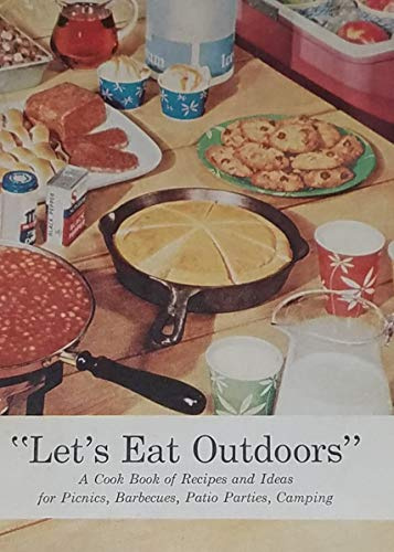 Let's Eat Outdoors; a Cook Book of recipes and Ideas for Picnics, Barbecues, Patio Parties, Camping
