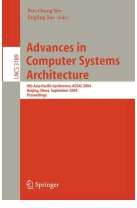 [(Advances in Computer Systems Architecture: 9th Asia-Pacific Conference, Acsac 2004, Beijing, China, September 7-9, 2004, Proceedings)] [by: Pen-Chung Yew]