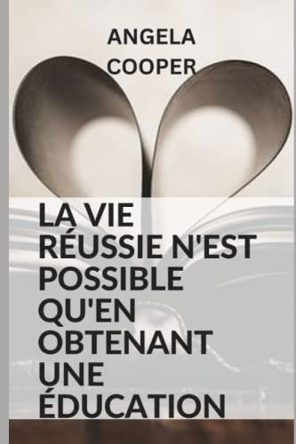 LA VIE RÉUSSIE N'EST POSSIBLE QU'EN OBTENANT UNE ÉDUCATION: L'éducation est nécessaire pour réussir dans la vie. Ce livre vous aide à tout savoir sur l'éducation.