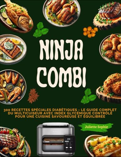 NINJA COMBI: 300 RECETTES SPÉCIALES DIABÉTIQUES - Le Guide Complet du Multicuiseur avec Index Glycémique Contrôlé pour une Cuisine Savoureuse et Équilibrée