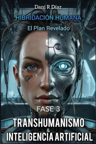 HIBRIDACIÓN HUMANA: FASE 3 Transhumanismo & Inteligencia Artificial