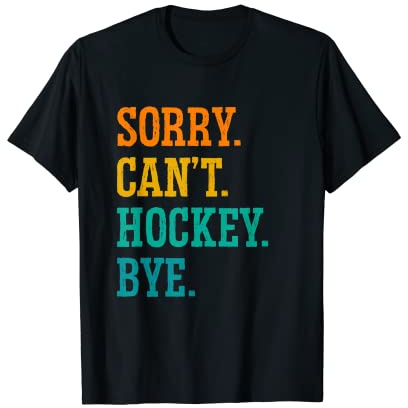 Sorry Can't Hockey Bye Field Hockeyspieler Sport T-Shirt