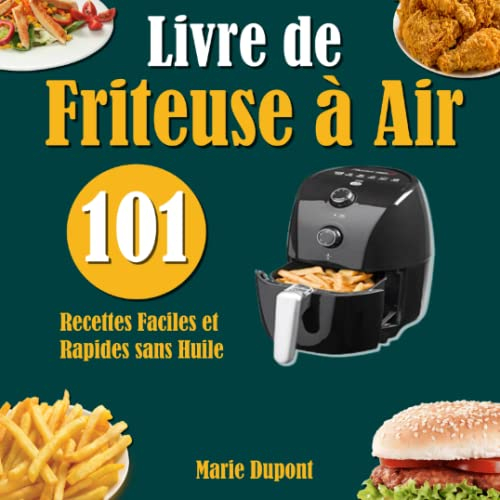 Livre de Friteuse à Air: 101 Recettes Faciles et Rapides sans Huile