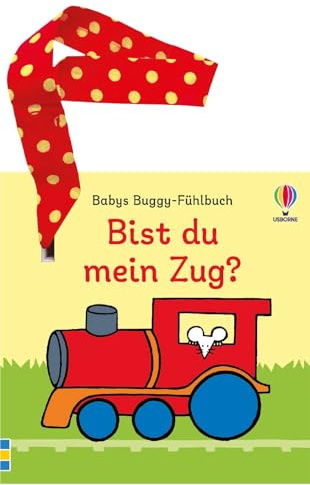 Babys Buggy-Fühlbuch: Bist du mein Zug?: erstes Buch mit Fühlelementen – inklusive Stoffband mit Klettverschluss zum Befestigen – für Kinder ab 6 Monaten (Babys Buggy-Fühlbücher)
