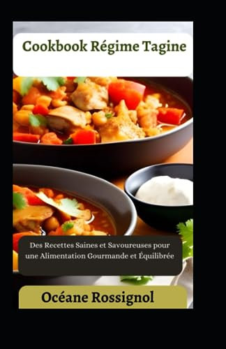 Cookbook Régime Tagine: Des Recettes Saines et Savoureuses pour une Alimentation Gourmande et Équilibrée