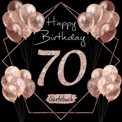 70 Happy Birthday: Gästebuch zum 70. Geburtstag I Schwarz und Rose Gold I Glitzer I 80 Seiten für 40 geschriebene Glückwünsche, Widmungen und Fotos I ... Geschenkidee I Geburtstagszubehör für Partys