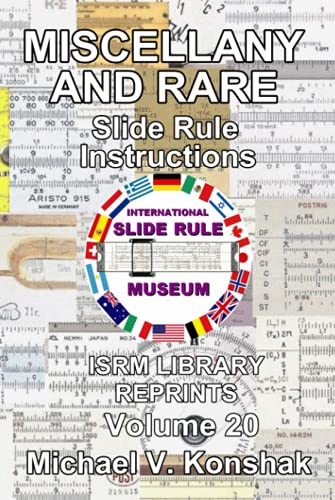 Miscellany and Rare Slide Rule Instructions (Annotated): International Slide Rule Museum Library Reprints - Volume 20 (Slide Rule Instructions Library)
