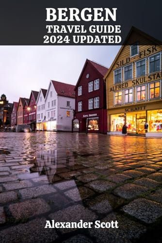 BERGEN TRAVEL GUIDE 2024 UPDATED: Discover Bergen's Hidden Gems, Cultural Marvels, Cuisine, and Natural Wonders with Expert Tips and Local Insights