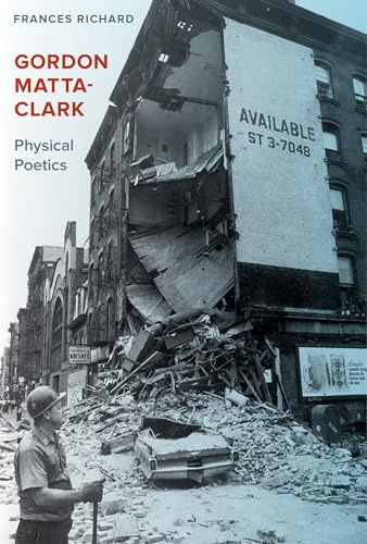 Gordon Matta-Clark: Physical Poetics