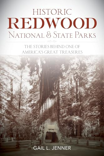 Historic Redwood National and State Parks: The Stories Behind One of America's Great Treasures