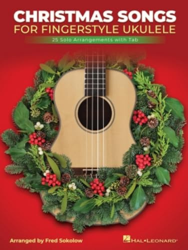 Christmas Songs for Solo Fingerstyle Ukulele: 25 Solo Arrangements With Tab