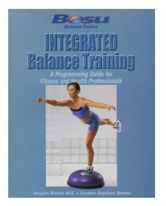 Integrated Balance Training A Programming Guide for Fitness and Health Professionals (Bosu Balance T