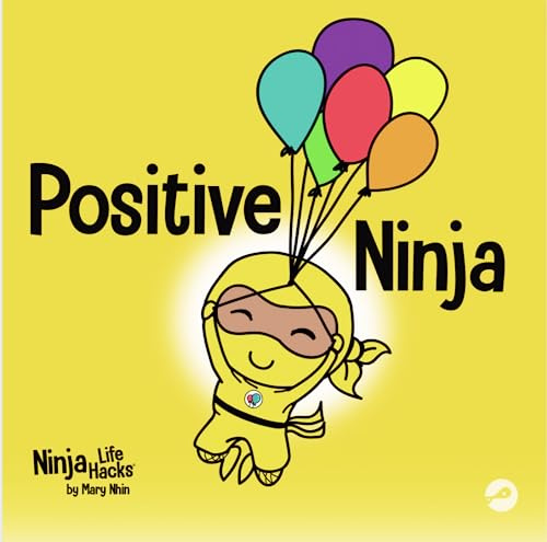 Positive Ninja: A Children’s Book About Mindfulness and Managing Negative Emotions and Feelings: 1 (Ninja Life Hacks)