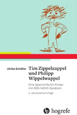 Tim Zippelzappel und Philipp Wippelwappel: Eine Geschichte für Kinder mit ADS/ADHS-Syndrom