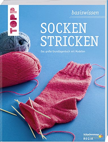 basiswissen Socken stricken: Das große Grundlagenbuch mit Modellen. Aktualisierte Neuausgabe