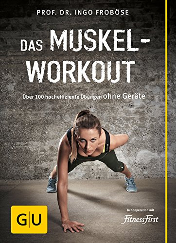 Das Muskel-Workout: Über 100 Übungen ohne Geräte – Muskelaufbau für Zuhause
