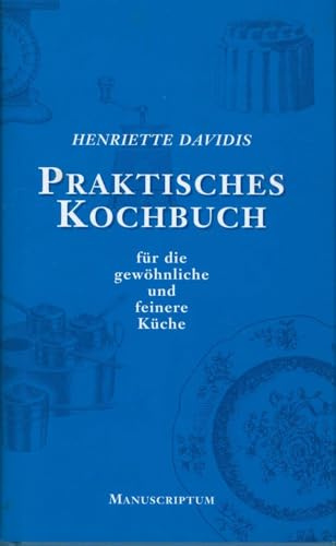 Praktisches Kochbuch für die gewöhnliche und feinere Küche