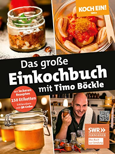 Koch ein! Das große Einkochbuch mit Timo Böckle. Plus 150 liebevoll gestaltete Sticker für Gläser und Gefäße: Das Standardwerk rund ums Thema Einkochen mit dem bekannten TV-Profikoch