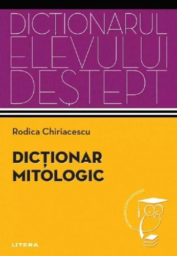 Dictionar Mitologic. Dictionarul Elevului Destept