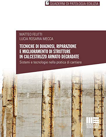 Tecniche di diagnosi, riparazione e miglioramento di strutture in calcestruzzo armato degradate
