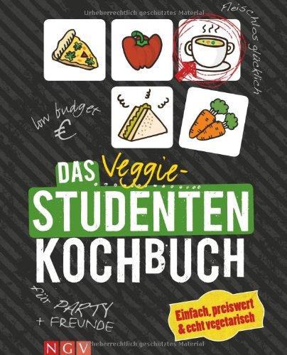 Das Veggie-Studentenkochbuch: Einfach, preiswert & echt vegetarisch: Einfach, preiswert & echt vegetraisch