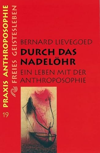 Durch das Nadelöhr: Ein Leben mit der Anthroposophie (Praxis Anthroposophie)