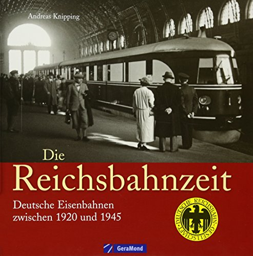 Die Deutsche Reichsbahn in Bildern von Andreas Knipping. Die Zeit der Stromlinienloks und des Schienenzeppelins - ein informativer Eisenbahn Bildband ... Deutsche Eisenbahnen zwischen 1920 und 1945