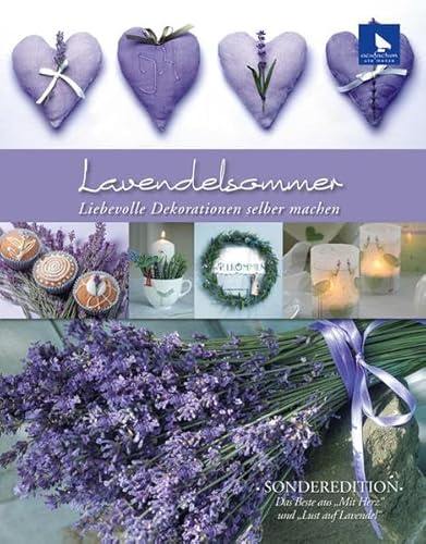 Lavendelsommer: Liebevolle Dekorationen selber machen Sonderedition: Das Beste aus Mit Herz und Lust auf Lavendel