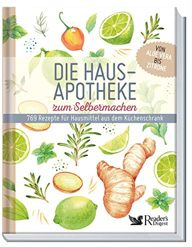 Die Hausapotheke zum Selbermachen: 769 Rezepte für Hausmittel aus dem Küchenschrank. Von Aloe Vera bis Zitrone
