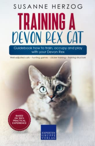 Training a Devon Rex Cat – Guidebook how to train, occupy and play with your Devon Rex: Well-adjusted cats – hunting games – clicker training – training structure
