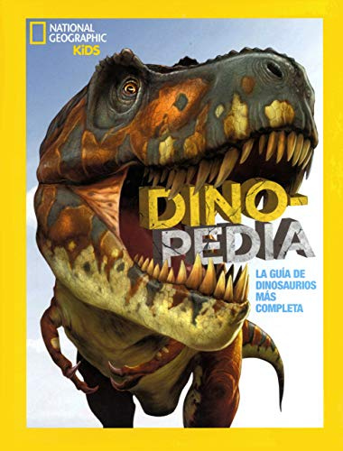 Dinopedia. La guía de dinosaurios más completa: La guía de dinosaurios más completa (National Geographic Kids)