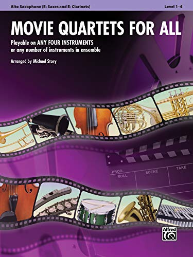 Movie Quartets for All - Alto Saxophone (Eb Saxes and Eb Clarinets): Playable on Any Four Instruments or Any Number of Instruments in Ensemble (Movie Instrumental Ensembles for All)