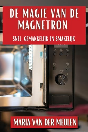 De Magie van de Magnetron: Snel, Gemakkelijk en Smakelijk