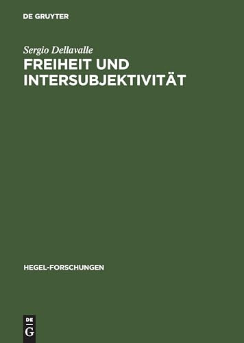 Freiheit und Intersubjektivität: Zur historischen Entwicklung von Hegels geschichtsphilosophischen und politischen Auffassungen (Hegel-Forschungen)