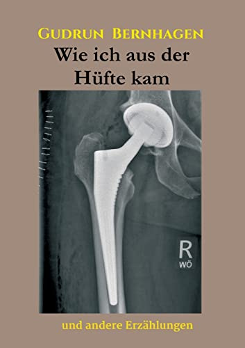 Wie ich aus der Hüfte kam: Und andere Erzählungen