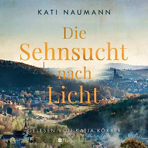 Die Sehnsucht nach Licht (ungekürzt): Roman | »Kati Naumann erzählt anschaulich von den lebensgefährlichen Arbeiten im Bergbau, von Grubenunglücken und Krankheit.« Bremen Zwei