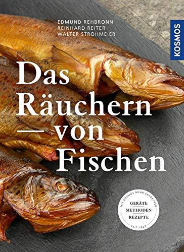 Das Räuchern von Fischen: Geräte - Methoden - Rezepte