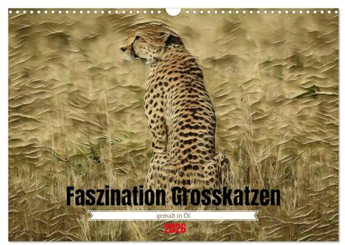 Faszination Grosskatzen gemalt in Öl (Wandkalender 2026 DIN A3 quer), CALVENDO Monatskalender: Ein Kunstkalender mit Wildlife Tierbildern als Ölgemälde (CALVENDO Tiere)