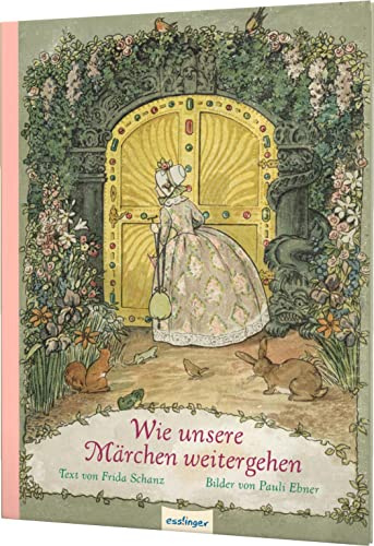 Wie unsere Märchen weitergehen: Grimms Märchen weitererzählt - Nostalgischer Bilderbuch-Klassiker