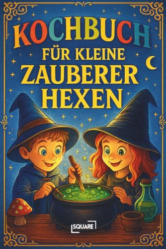 Kochbuch für kleine Zauberer Hexen: Magische Rezepte für Mut, Kraft und Selbstvertrauen – fantasievolle Kinderküche mit Zaubertränken, süßen Mutmach-Snacks und einfachen Gerichten (LYNORA)